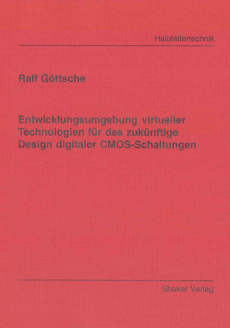 Entwicklungsumgebung virtueller Technologien für das zukünftige Design digitaler CMOS-Schaltungen - Ralf Göttsche