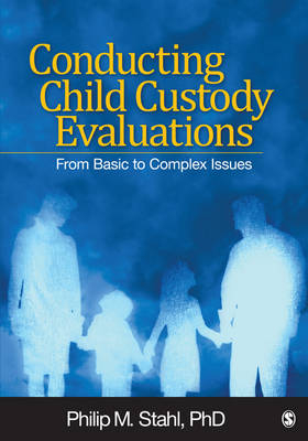 Conducting Child Custody Evaluations : From Basic to Complex Issues - Steve Frankel Group Philip M. (Forensic Programs  LLC) Stahl