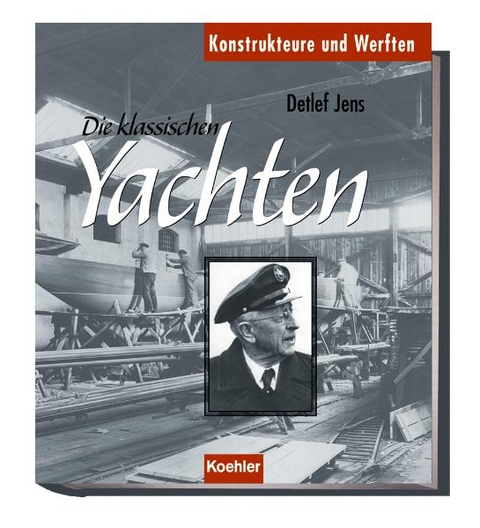 Klassische Yachten - Konstrukteure und Werften - Detlef Jens