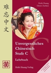 Unvergessliches Chinesisch, Stufe C - Hefei Huang, Dieter Ziethen