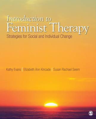 Introduction to Feminist Therapy : Strategies for Social and Individual Change - USA) Evans Kathy M (University of South Carolina, USA) Kincade Elizabeth A. (Indiana University of Pennsylvania, State University of New York) Seem Susan Rachael (The College at Brockport