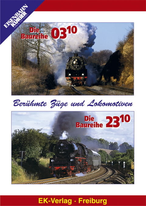 Berühmte Züge und Lokomotiven: Die Baureihe 03.10 /Die Baureihe 23.10
