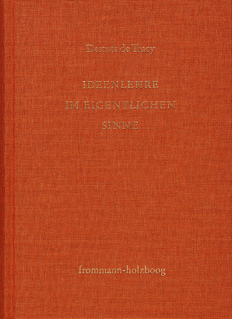 Antoine Louis Claude Destutt de Tracy: Grundzüge einer Ideenlehre / Band I: Ideenlehre im eigentlichen Sinne - Antoine Louis Claude Destutt de Tracy