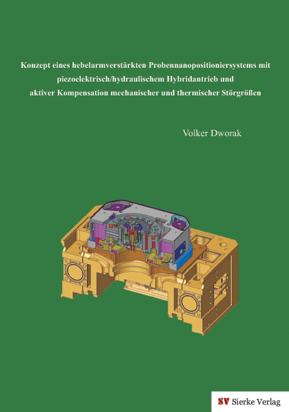 Konzept eines hebelarmverstärkten Probenanopositioniersystems mit piezoelektrisch/hydraulischem Hybridantrieb und aktiver Kompensation mechanischer und thermischer Störgrößen - Volker Dworak