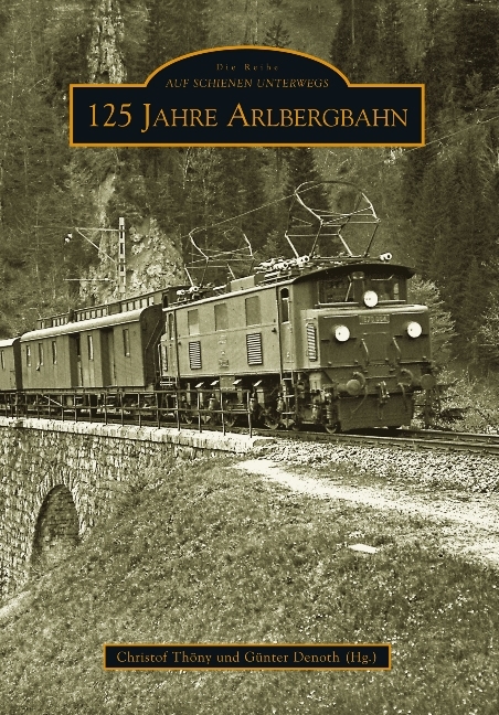 125 Jahre Arlbergbahn - Christof Thöny (Hg.)