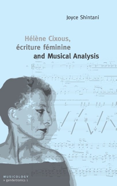 Hélène Cixous, écriture féminine and Musical Analysis - Joyce Shintani