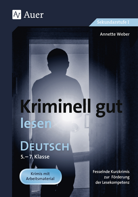 Kriminell gut lesen, Klasse 5-7 - Annette Weber