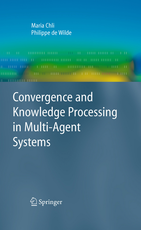 Convergence and Knowledge Processing in Multi-Agent Systems - Maria Chli, Philippe de Wilde