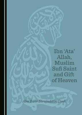 Ibn 'Ata' Allah, Muslim Sufi Saint and Gift of Heaven -  Abu Bakr Sirajuddin Cook