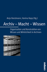 Archiv - Macht - Wissen -  Anja Horstmann,  Vanina Kopp