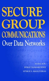 Secure Group Communications Over Data Networks - Xukai Zou, Byrav Ramamurthy, Spyros S. Magliveras