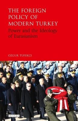 Foreign Policy of Modern Turkey -  Ozgur Tufekci