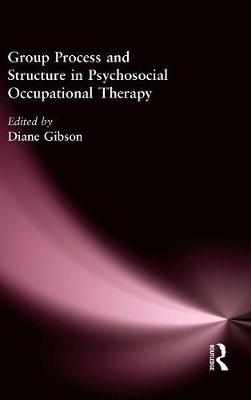 Group Process and Structure in Psychosocial Occupational Therapy -  Diane Gibson