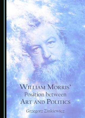 William Morris' Position between Art and Politics -  Grzegorz Zinkiewicz