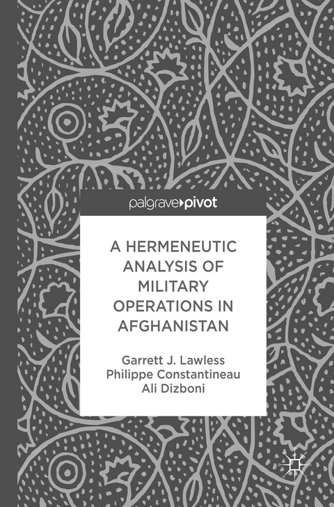 A Hermeneutic Analysis of Military Operations in Afghanistan - Garrett J. Lawless, Philippe Constantineau, Ali Dizboni