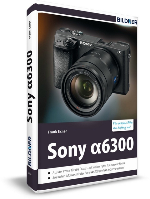 Sony alpha 6300 - Für bessere Fotos von Anfang an - Frank Exner