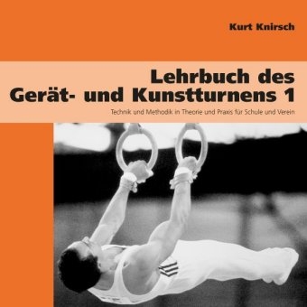 Lehrbuch des Gerät- und Kunstturnens. Technik und Methodik in Theorie... / Lehrbuch des Gerät- und Kunstturnens Band 1 - Kurt Knirsch