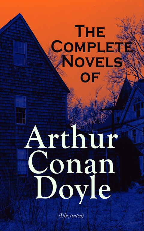 The Complete Novels of Arthur Conan Doyle (Illustrated) -  Arthur Conan Doyle