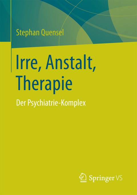 Irre, Anstalt, Therapie -  Stephan Quensel