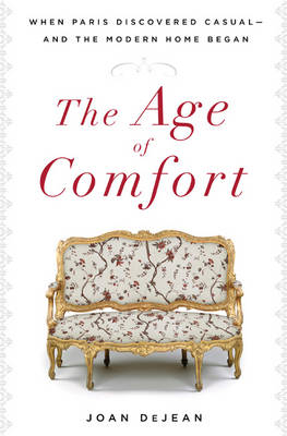 The Age of Comfort - Joan DeJean