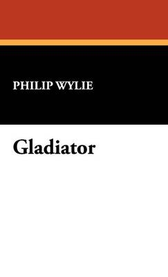 Gladiator - Philip Wylie