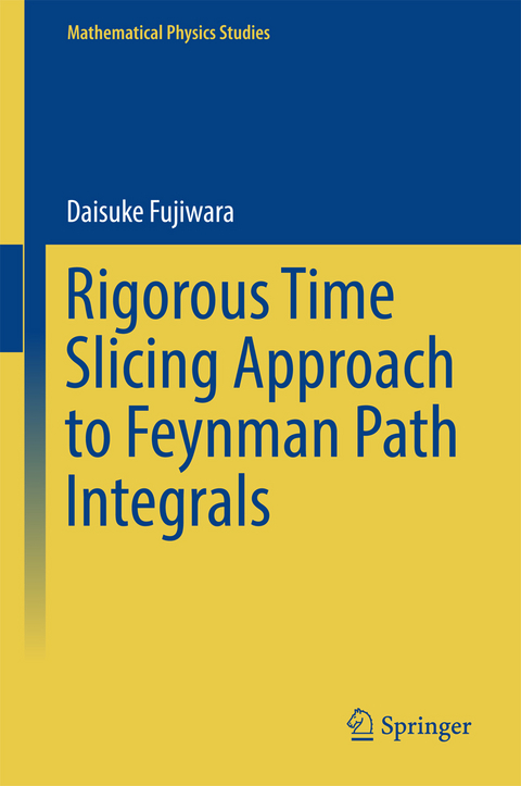 Rigorous Time Slicing Approach to Feynman Path Integrals - Daisuke Fujiwara