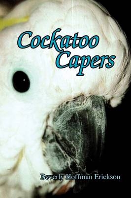 Cockatoo Capers - Beverly Hoffman Erickson