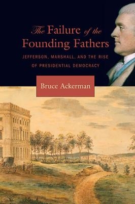 The Failure of the Founding Fathers - Bruce Ackerman