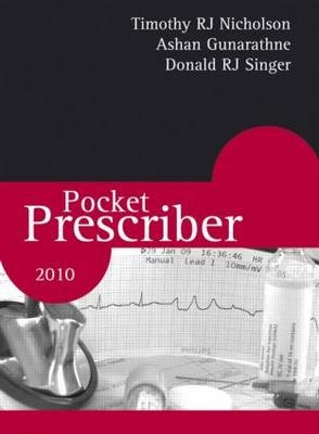 Pocket Prescriber 2010 - Donald R J Singer, Ashan Gunarathne, Timothy R J Nicholson
