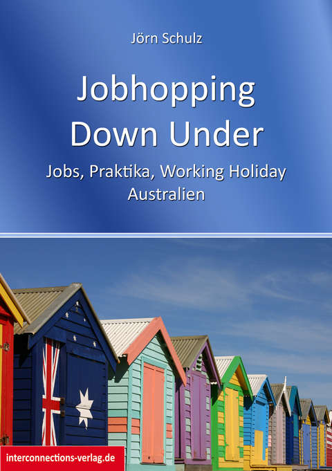 Jobhopping Down Under - Jobs, Praktika, Working Holiday - Australien - Jörn Schulz