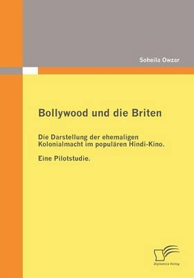 Bollywood und die Briten - Soheila Owzar