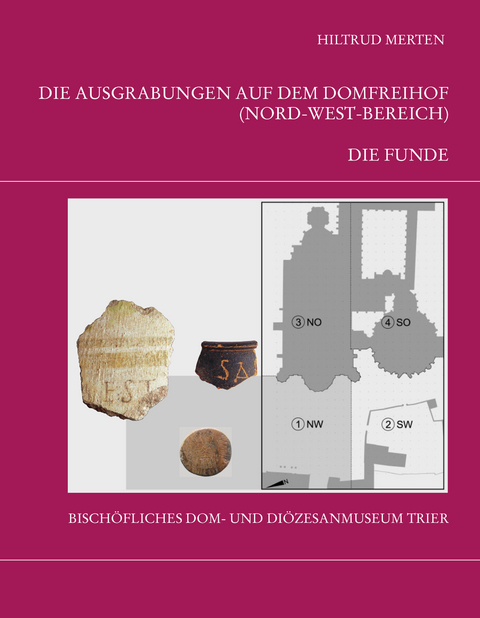 Die Trierer Domgrabung - Hiltrud Merten, Winfried Weber