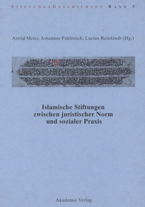 Islamische Stiftungen zwischen juristischer Norm und sozialer Praxis - 