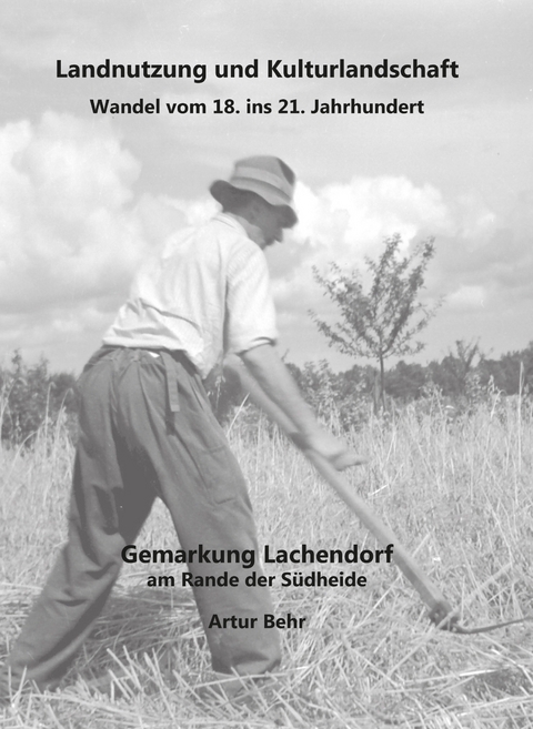 Landnutzung und Kulturlandschaft -Wandel vom 18. ins 21. Jahrhundert - Artur Behr