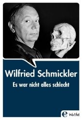 Es war nicht alles schlecht - Wilfried Schmickler