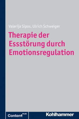 Therapie der Essstörung durch Emotionsregulation - Valerija Sipos, Ulrich Schweiger