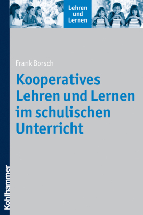 Kooperatives Lehren und Lernen im schulischen Unterricht - Frank Borsch