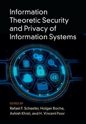 Information Theoretic Security and Privacy of Information Systems - 