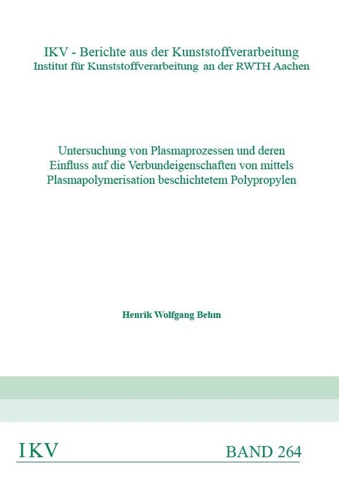 Untersuchung von Plasmaprozessen und deren Einfluss auf die Verbundeigenschaften von mittels Plasmapolymerisation beschichtetem Polypropylen - Henrik Wolfgang Behm