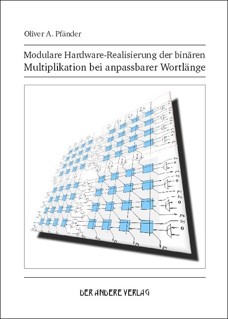 Modulare Hardware-Realisierung der binären Multiplikation bei anpassbarer Wortlänge - Oliver A Pfänder