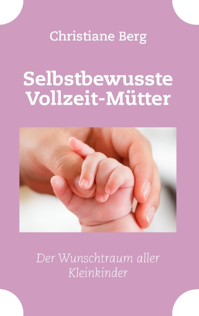 Selbstbewusste Vollzeit-Mütter - Christiane Berg