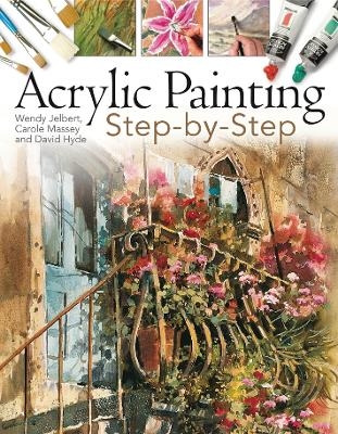 Acrylic Painting Step-by-Step - Wendy Jelbert, Carole Massey, David Hyde