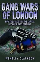 Gang Wars of London - Wensley Clarkson