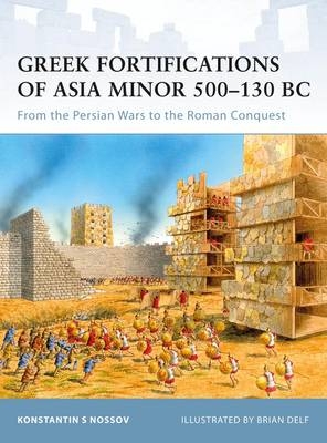 Greek Fortifications of Asia Minor 500–130 BC - Konstantin Nossov, Konstantin S Nossov