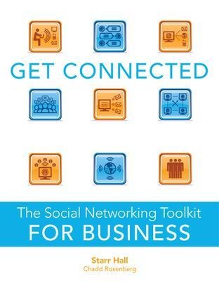 Get Connected: The Social Networking Toolkit for Business - Starr Hall, Chadd Rosenberg