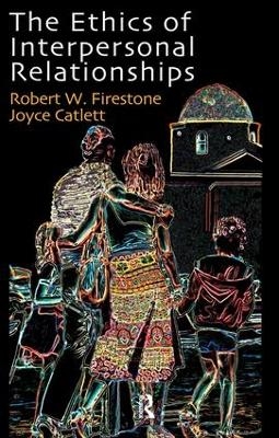 The Ethics of Interpersonal Relationships - Joyce Catlett, Robert W. Firestone