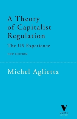 A Theory of Capitalist Regulation - Michel Aglietta