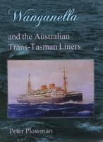 Wanganella and the Australian Trans-Tasman Liners - Peter Plowman
