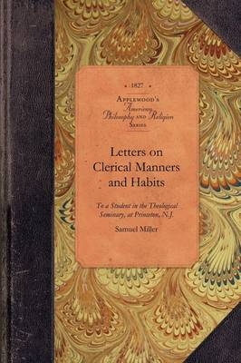 Letters on Clerical Manners and Habits -  Samuel Miller