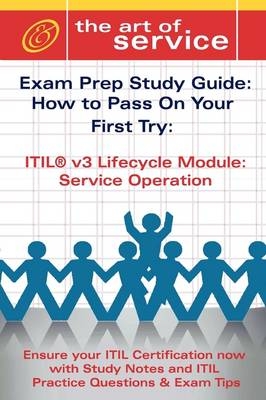 Itil V3 Service Lifecycle Service Operation (So) Certification Exam Preparation Course in a Book for Passing the Itil V3 Service Lifecycle Service Operation (So) Exam - The How to Pass on Your First Try Certification Study Guide - Ivanka Menken, Gerard Blokdijk